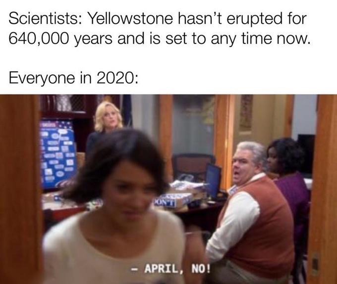 parks and rec april blart - Scientists Yellowstone hasn't erupted for 640,000 years and is set to any time now. Everyone in 2020 April, No!