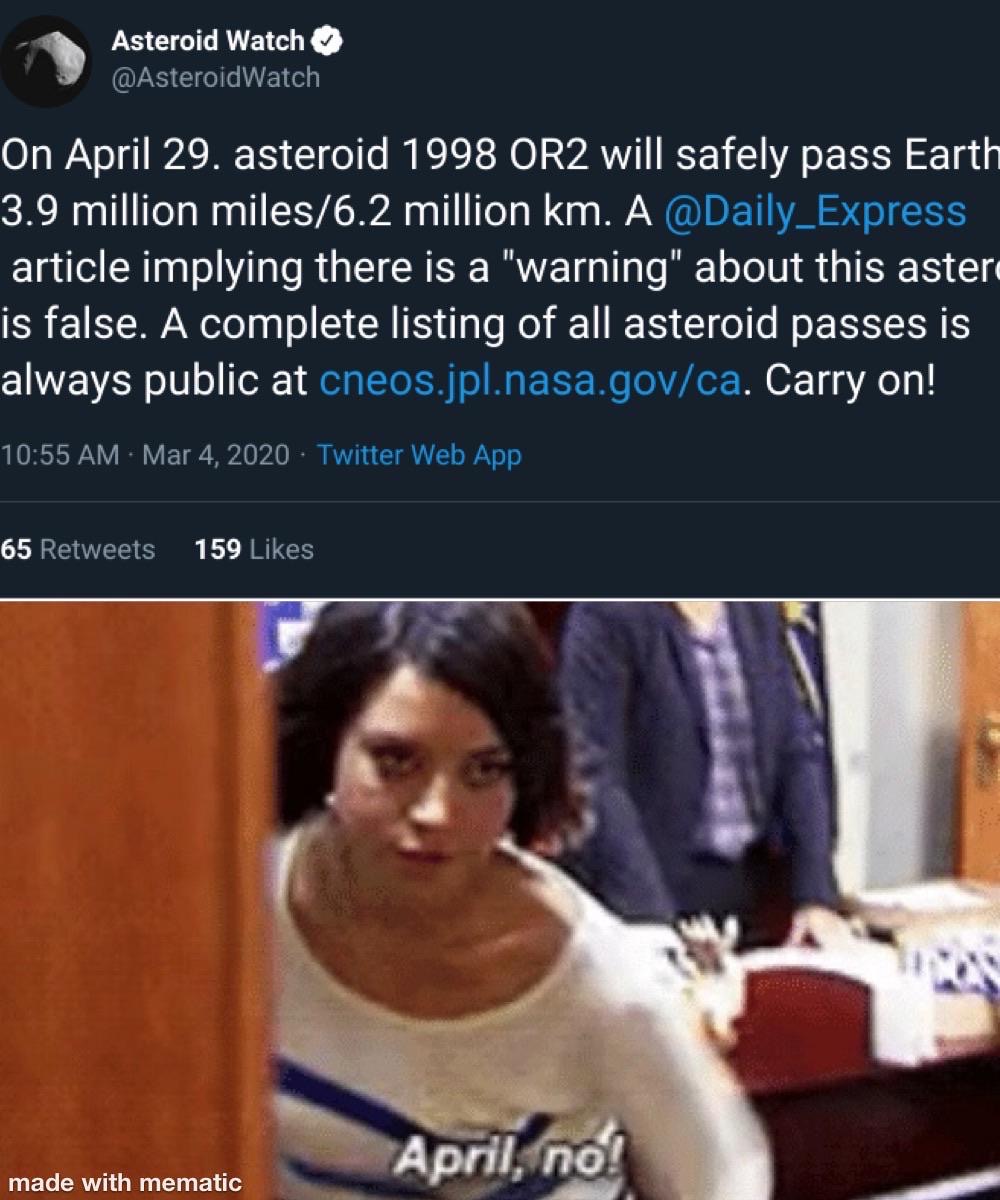 Internet meme - Asteroid Watch Watch On April 29. asteroid 1998 OR2 will safely pass Earth 3.9 million miles6.2 million km. A article implying there is a "warning" about this aster is false. A complete listing of all asteroid passes is always public at…