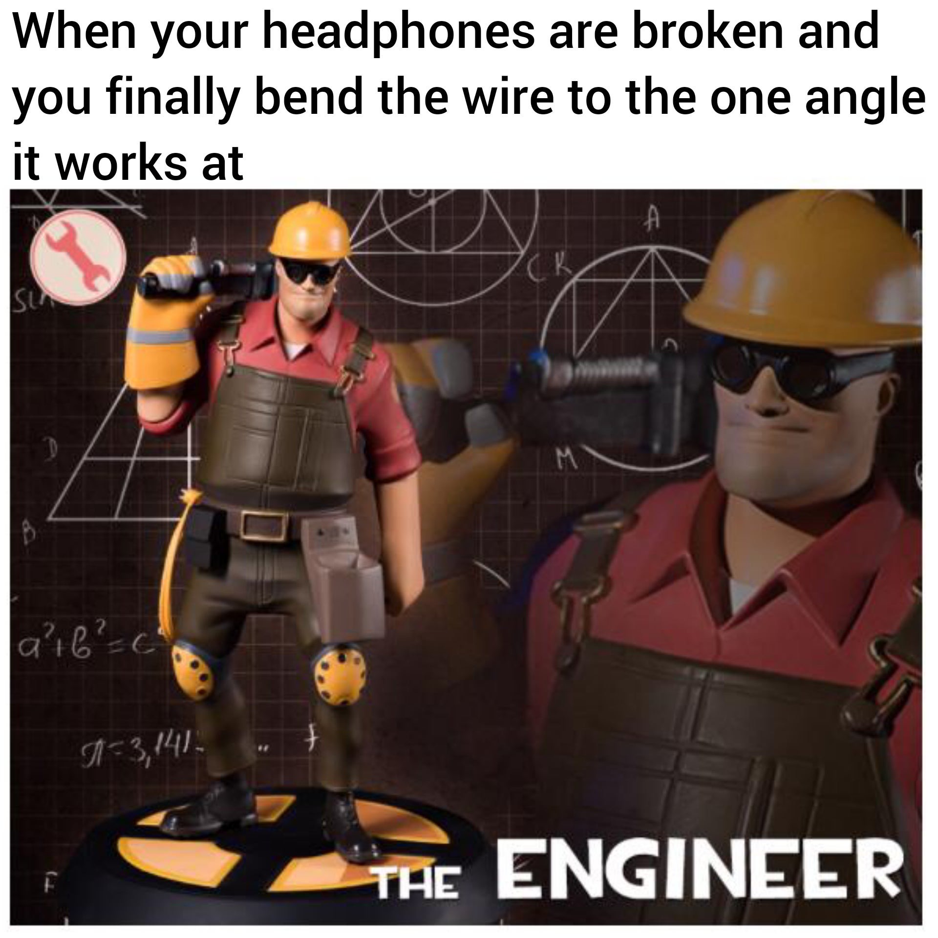 funny memes - engineer meme - When your headphones are broken and you finally bend the wire to the one angle it works at aie 23,141. The Engineer