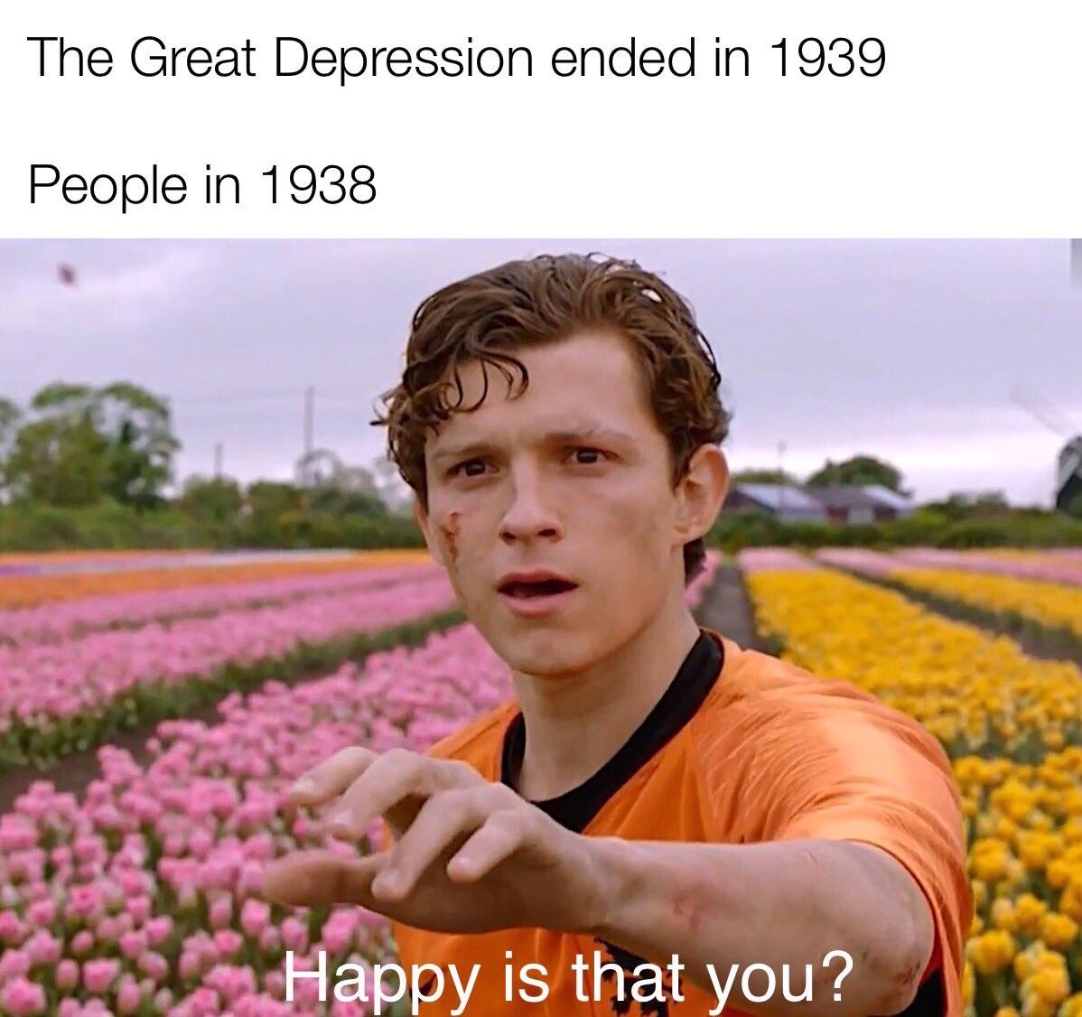 funny memes - The Great Depression ended in 1939 People in 1938 Happy is that you?