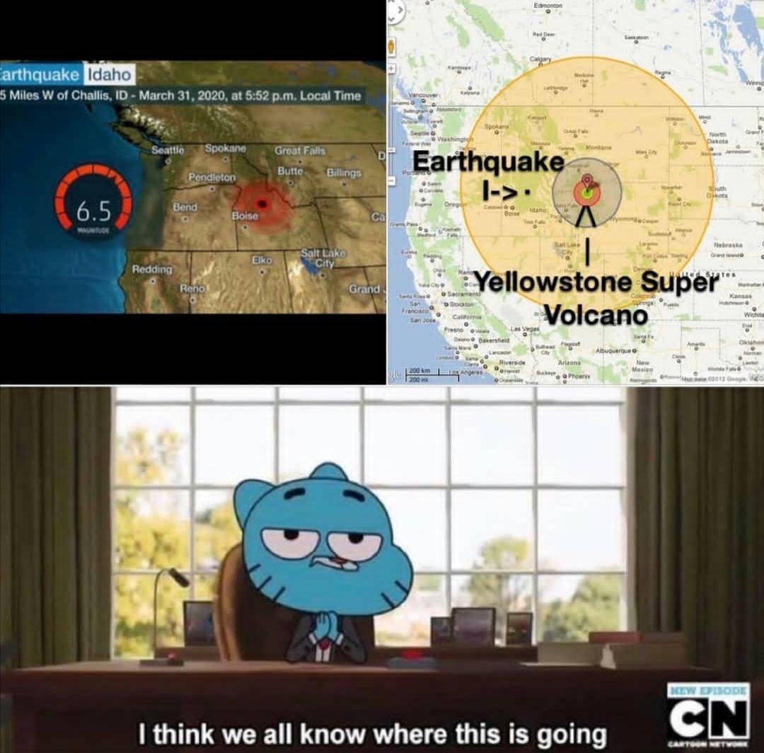 funny memes - think we all know - En Carthquake Idaho 5 Miles W of Challis, Id , at p.m. Local Time Great Falls Earthquake Butte Billie Pendleton Bend Boise ca Nebraska Elko Salt Lako City Redding Reno Grand Yellowstone Super Volcano One Ago Dew Disode Cn