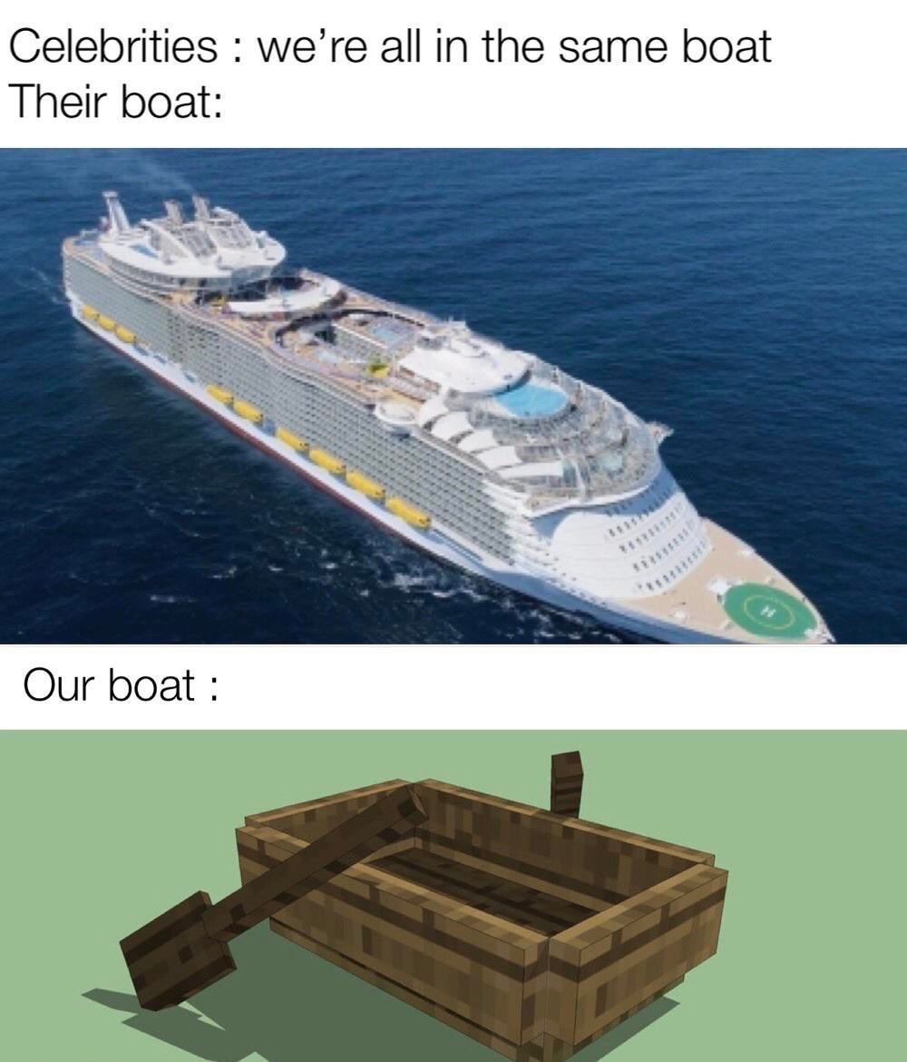 funny memes - Boat - Celebrities we're all in the same boat Their boat 81 Our boat
