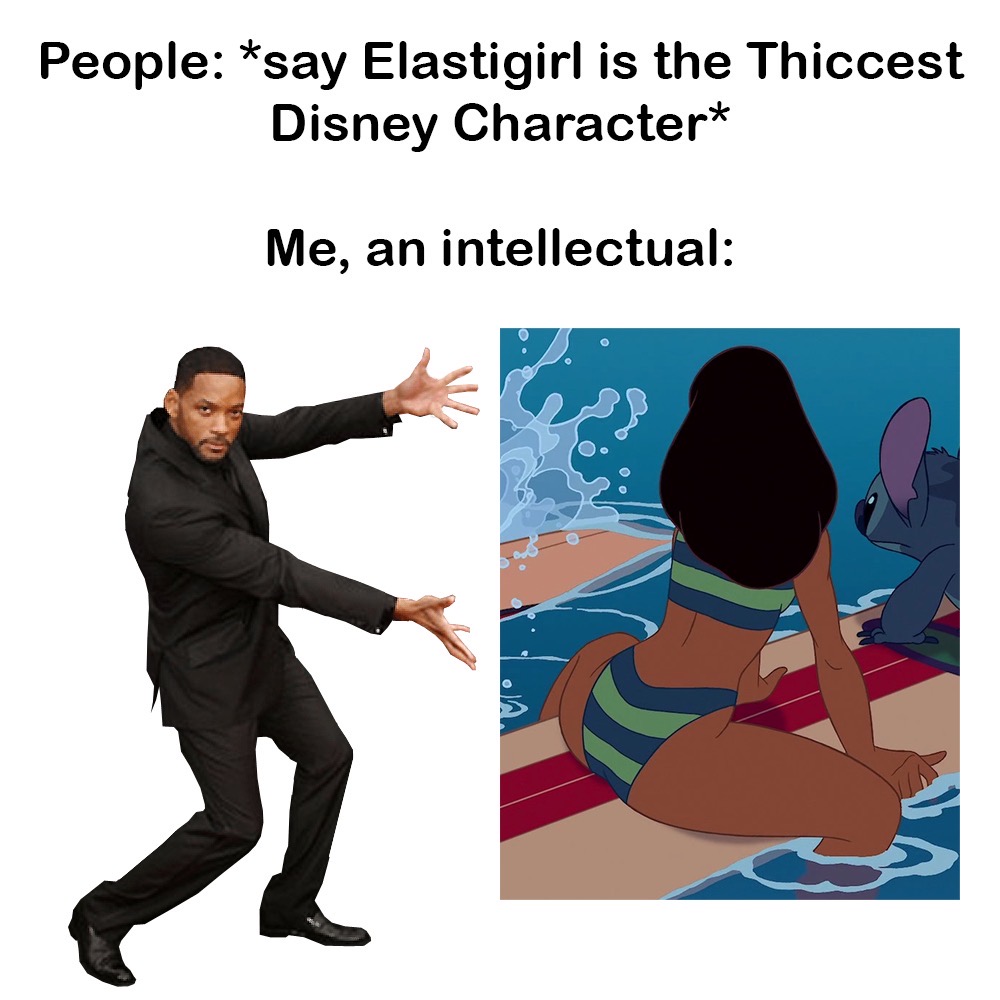 funny memes - People say Elastigirl is the Thiccest Disney Character Me, an intellectual