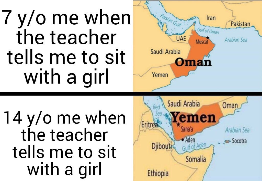 funny memes - map - Persian Gulf Iran Pakistan Gulf of Oman Uae Muscat Arabian Sea 7 yo me when the teacher tells me to sit with a girl Saudi Arabia Oman Yemen Oman Eritrea Saudi Arabia Yemen Sana'a Aden Arabian Sea 14 yo me when the teacher tells me to s