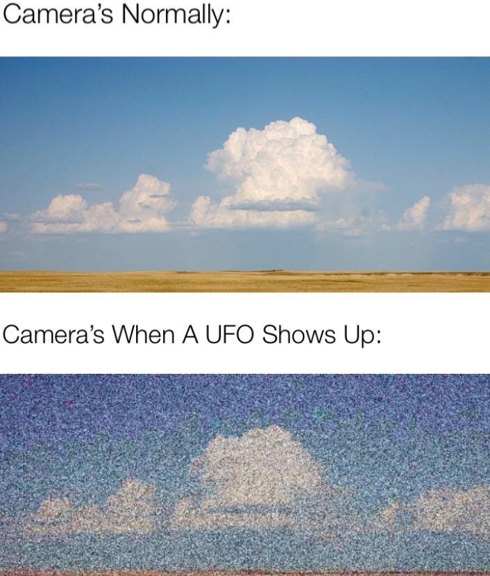 funny memes - sky - Camera's Normally Camera's When A Ufo Shows Up