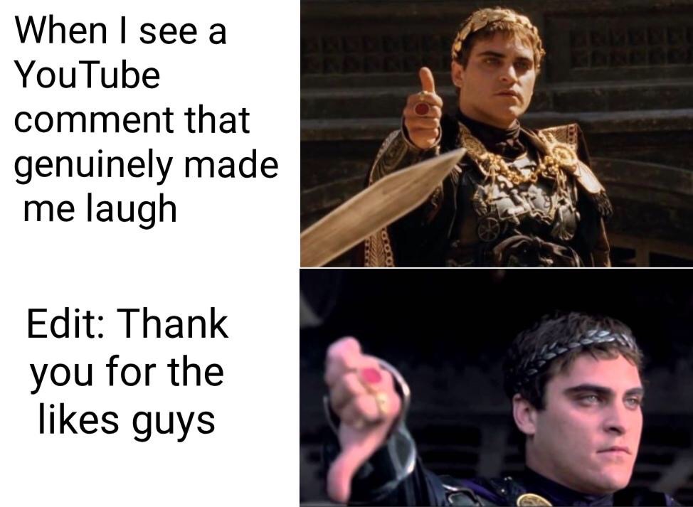 funny memes - gladiator thumb down - When I see a YouTube comment that genuinely made me laugh bo Edit Thank you for the guys