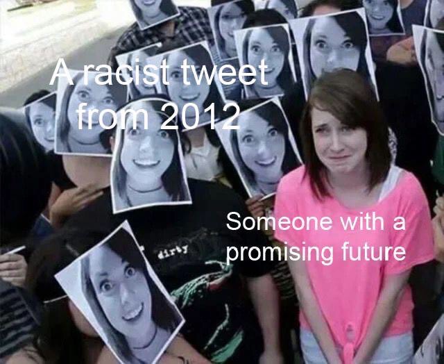 funny memes - overly attached girls - racist tweet from 2012 Someone with a promising future