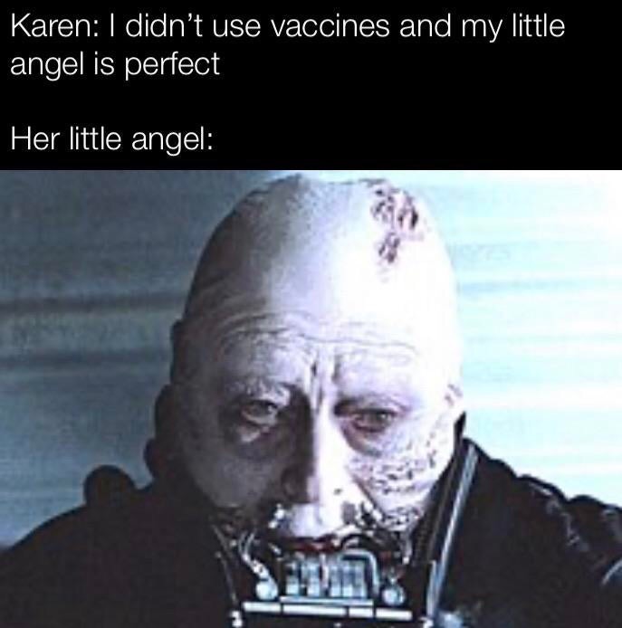 funny memes - darth vader with mask off - Karen I didn't use vaccines and my little angel is perfect Her little angel