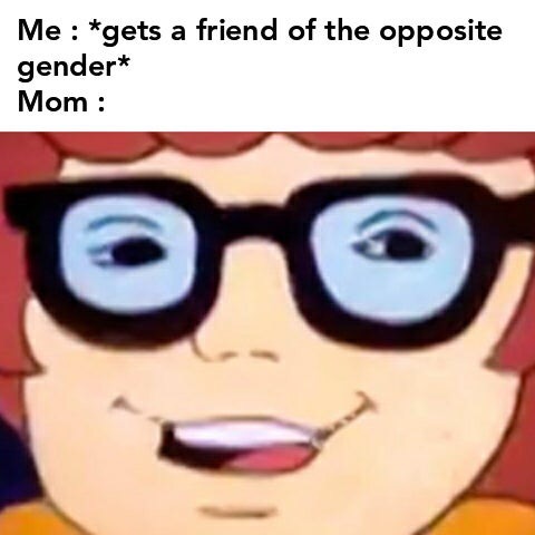 funny memes - cartoon - Me gets a friend of the opposite gender Mom