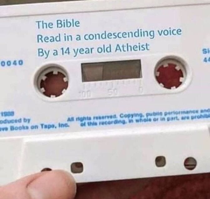 bible being read by a 14 year old atheist in a condescending voice - The Bible Read in a condescending voice By a 14 year old Atheist 0040 oduced by All rights reserved Copying. pub pe a ce and ove books on Tape, Inc. of this recording, in whole or in par