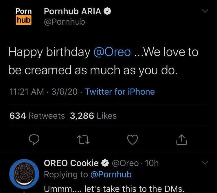 pornhub and oreo tweet - Porn hub Pornhub Aria Happy birthday ...We love to be creamed as much as you do. 3620 Twitter for iPhone 634 3,286 22 Oreo Cookie . 10h Ummm.... let's take this to the DMs.