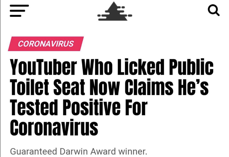 design - Coronavirus YouTuber Who Licked Public Toilet Seat Now Claims He's Tested Positive For Coronavirus Guaranteed Darwin Award winner.