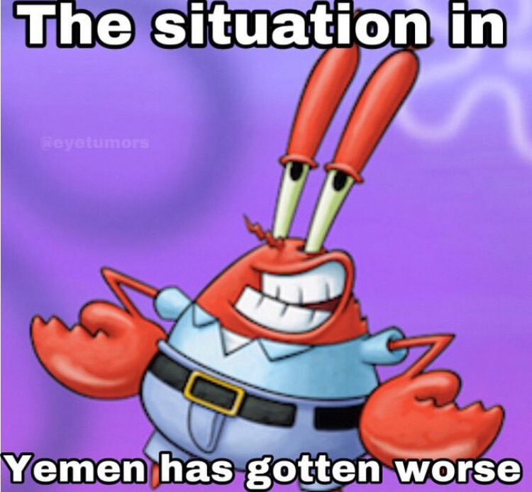 mr krabs - The situation in Yemen has gotten worse