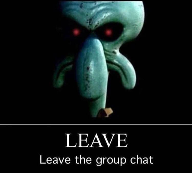 memes to stay in the group chat - Leave Leave the group chat
