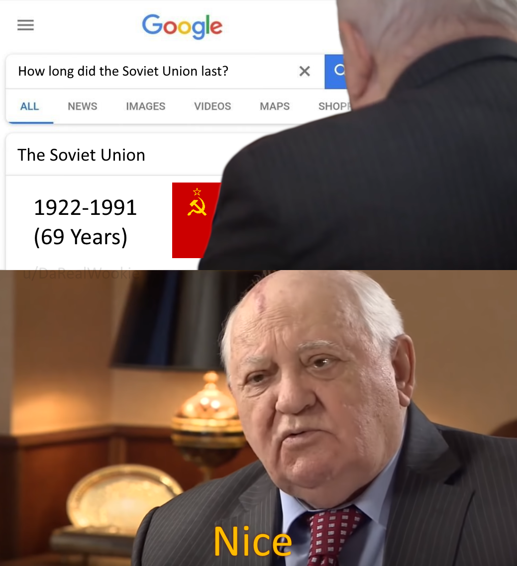gorbachev memes - Google How long did the Soviet Union last? All News Images Videos Maps Shop The Soviet Union 19221991 69 Years Nice