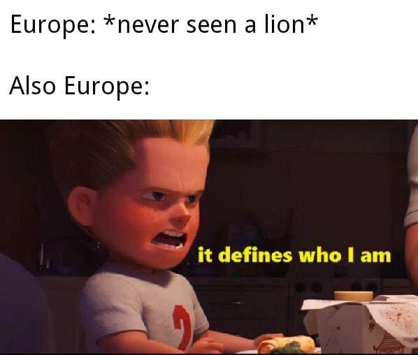 defines who i am memes - Europe never seen a lion Also Europe it defines who I am