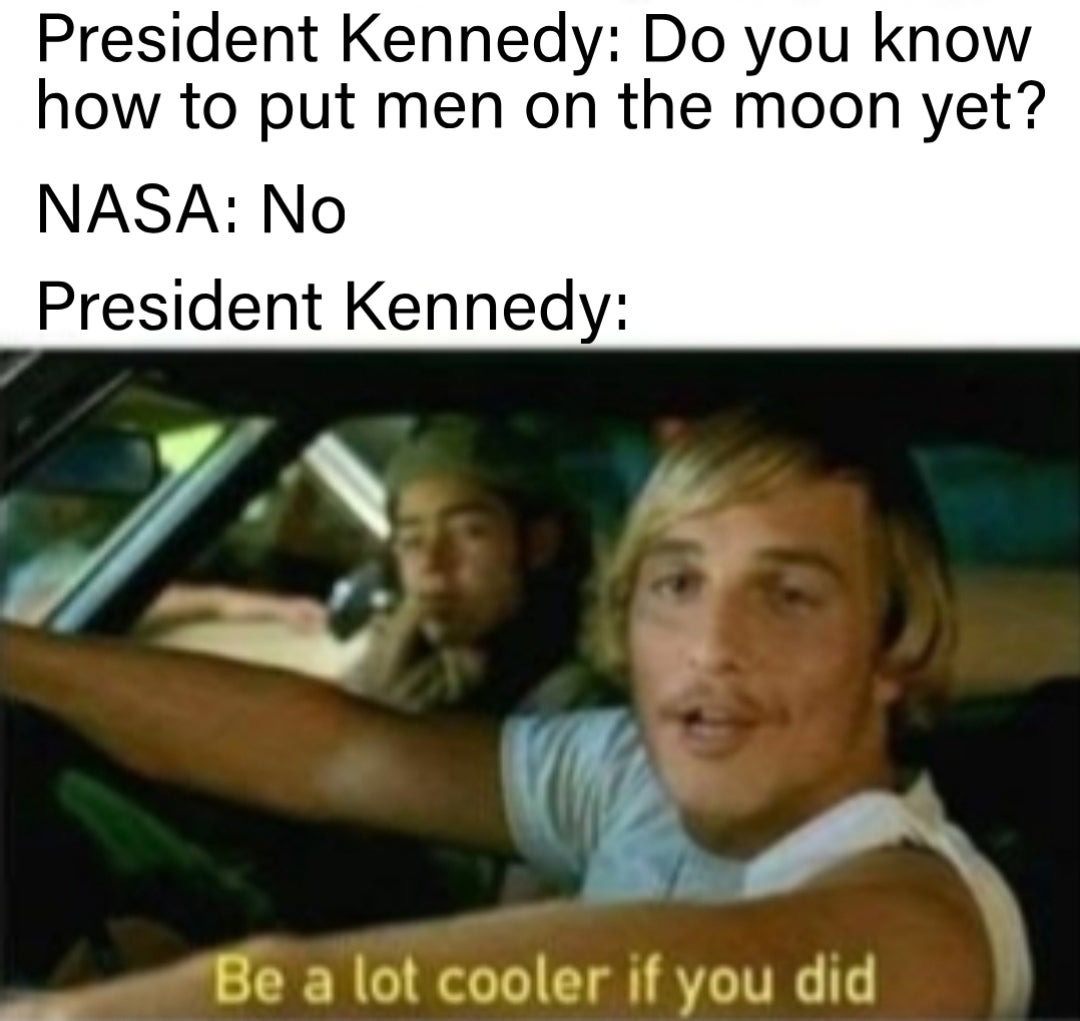 mamako milf - President Kennedy Do you know how to put men on the moon yet? Nasa No President Kennedy Be a lot cooler if you did