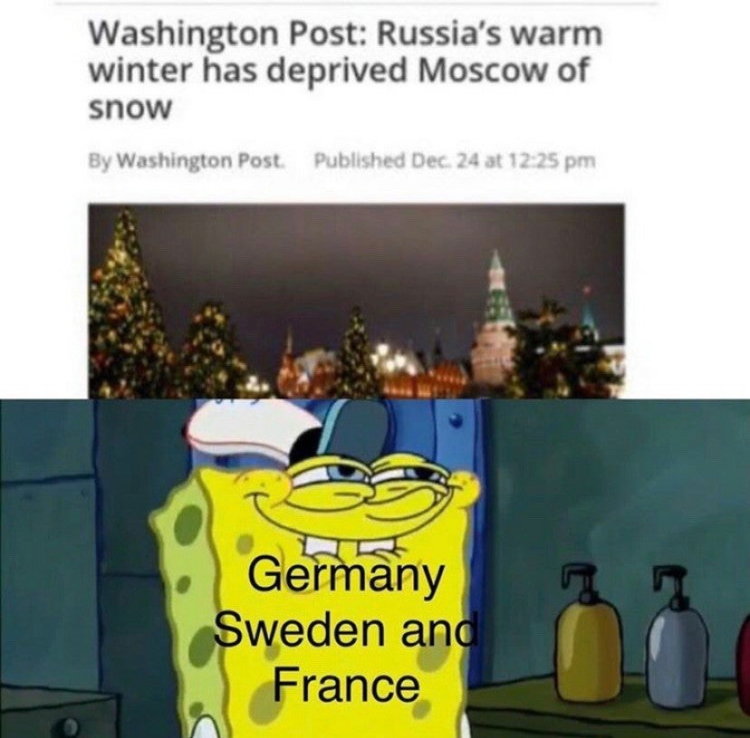 spongebob grinning meme - Washington Post Russia's warm winter has deprived Moscow of snow By Washington Post. Published Dec 24 at Germany Sweden and France