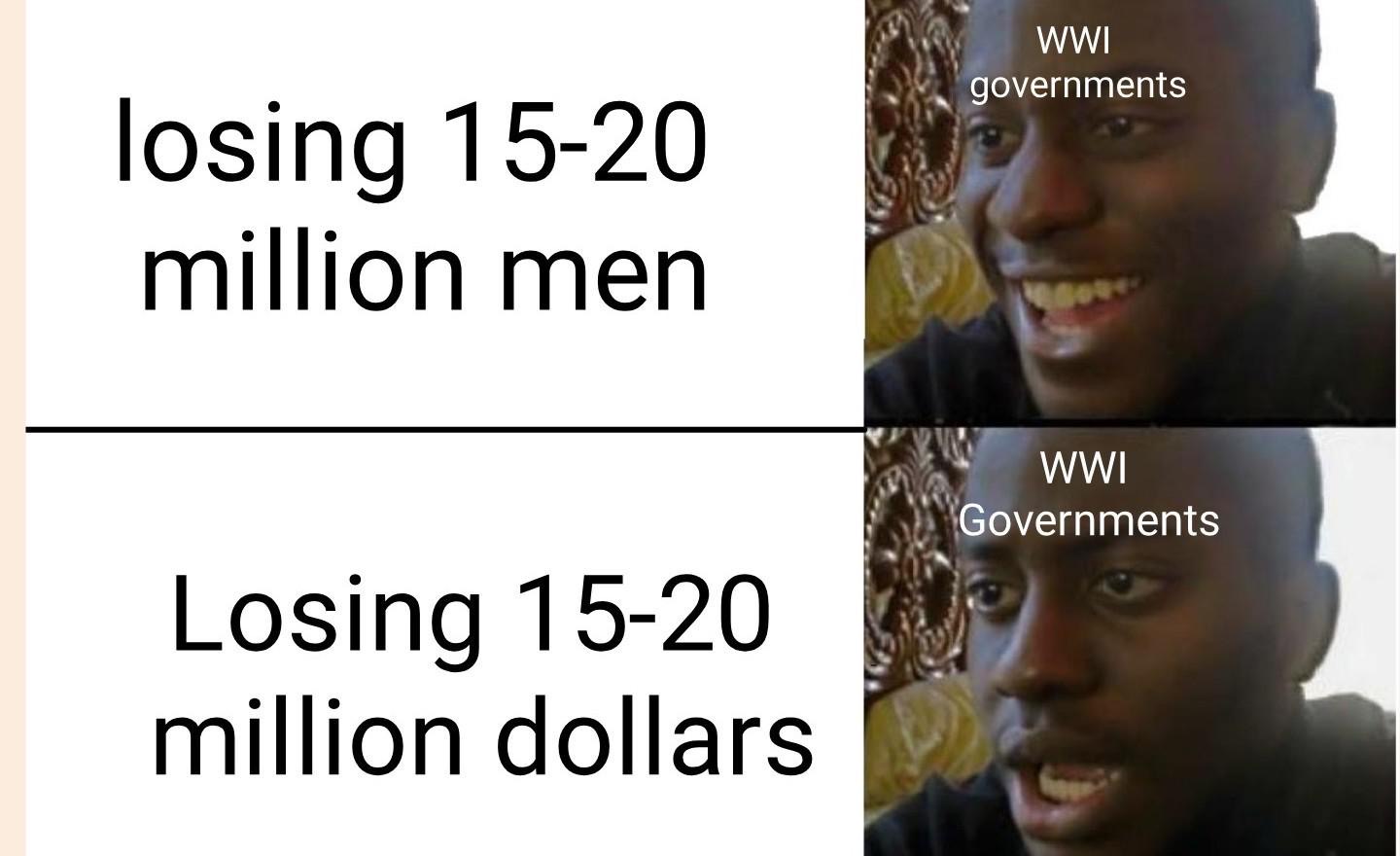 minecraft memes - Wwi governments losing 1520 million men Wwi Governments Losing 1520 million dollars