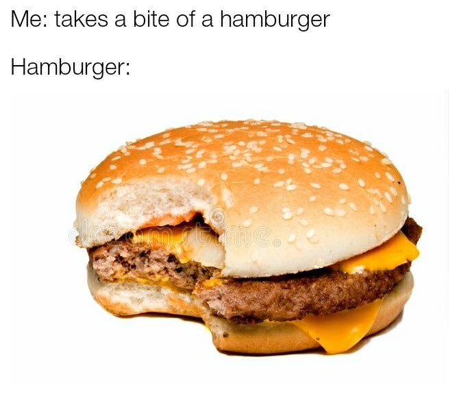 hamburger meme - Me takes a bite of a hamburger Hamburger