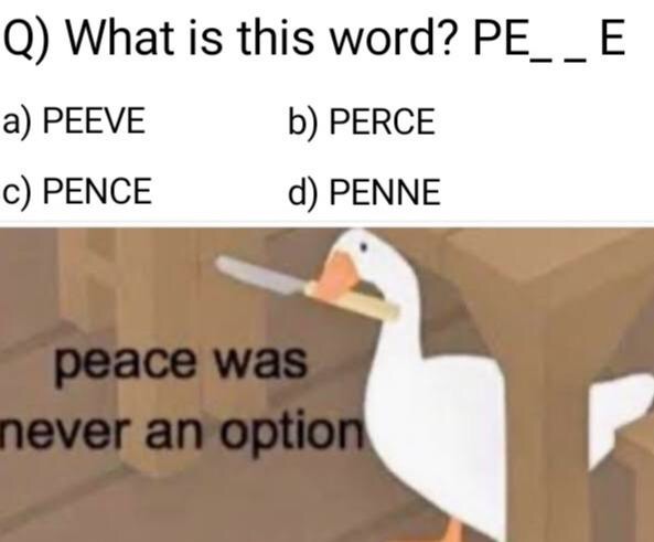 Peace Was Never an Option - Q What is this word? PE__E a Peeve b Perce C Pence d Penne peace was never an option