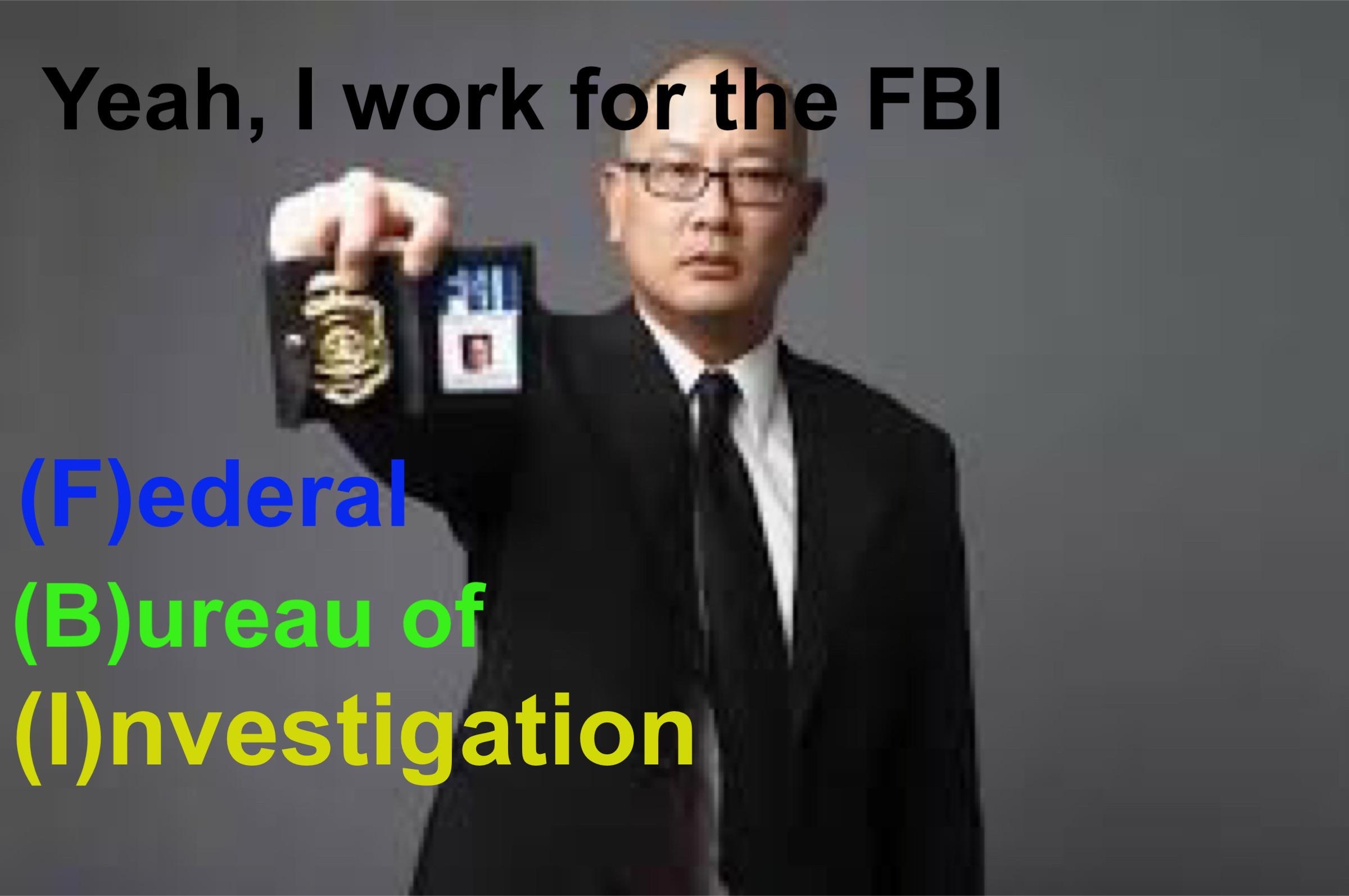 microphone - Yeah, I work for the Fbi Federal Bureau of Investigation