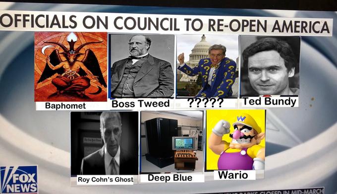 fox news - Officials On Council To ReOpen America Boss Tweed Ted Bundy Baphomet Set Wario Roy Cohn's Ghost Deep Blue Closed In MidMarch