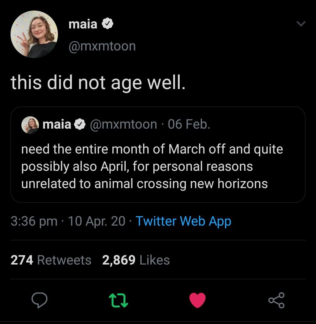screenshot - maia this did not age well. maia 06 Feb. need the entire month of March off and quite possibly also April, for personal reasons unrelated to animal crossing new horizons 10 Apr. 20. Twitter Web App 274 2,869