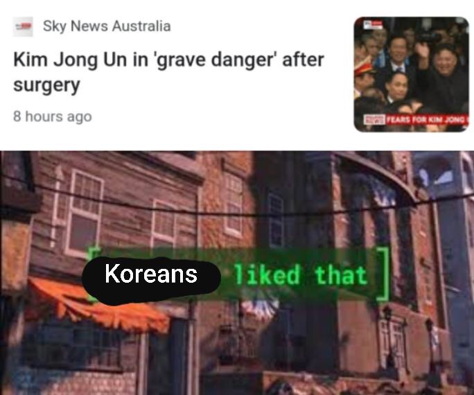 everyone liked - Sky News Australia Kim Jong Un in 'grave danger' after surgery 8 hours ago EarEARS For Kim Jong Koreans d that
