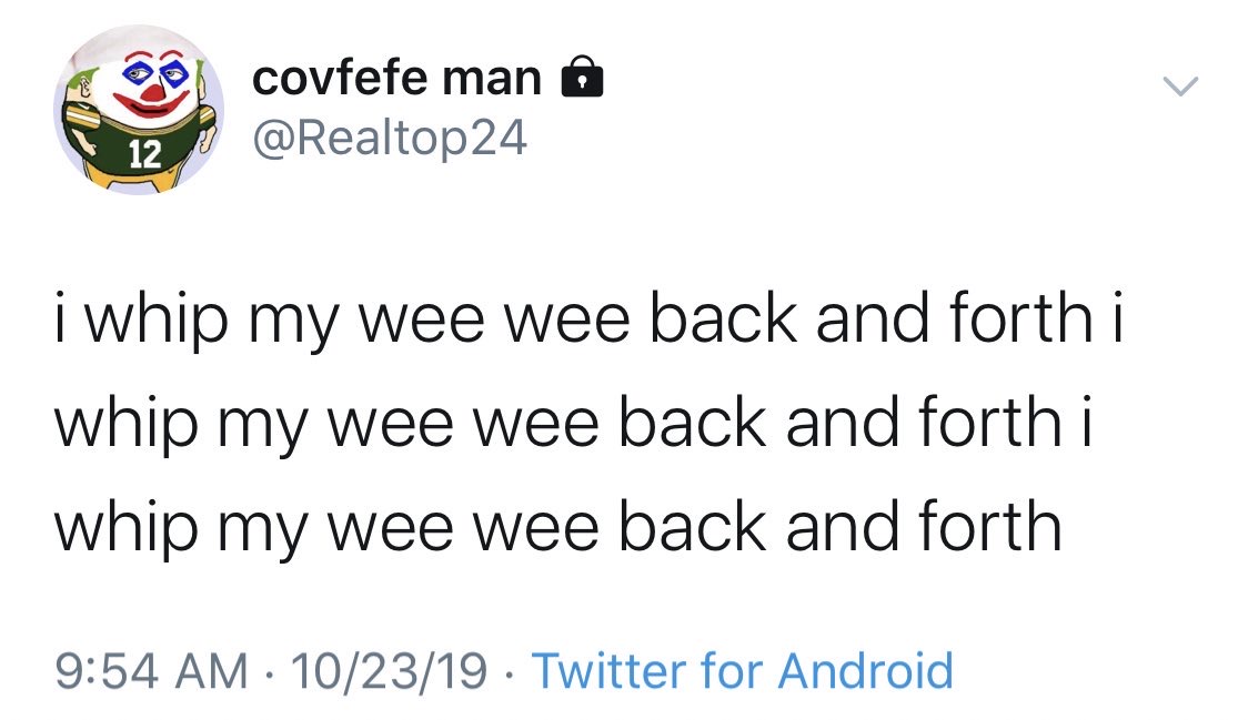 playing the game bradford - nan , I covfefe man o i whip my wee wee back and forth i whip my wee wee back and forth i whip my wee wee back and forth 102319 Twitter for Android
