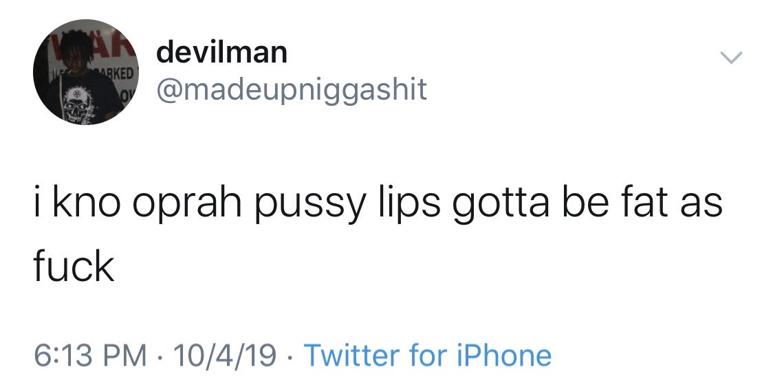 Abked devilman i kno oprah pussy lips gotta be fat as fuck 10419 Twitter for iPhone