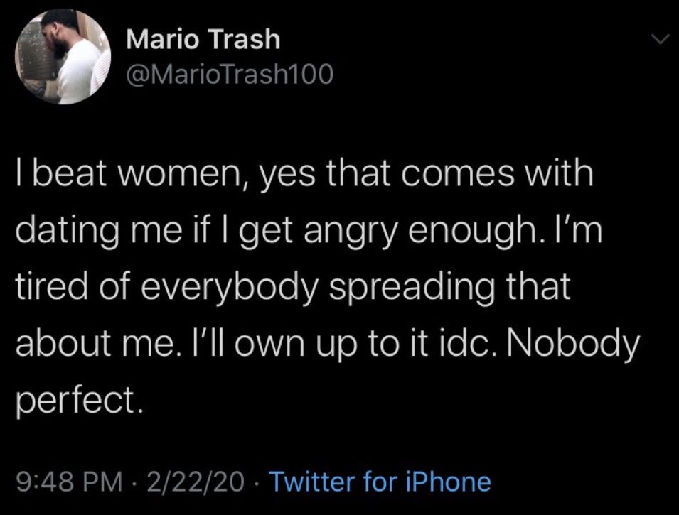 atmosphere - Mario Trash I beat women, yes that comes with dating me if I get angry enough. I'm tired of everybody spreading that about me. I'll own up to it idc. Nobody perfect. 22220 Twitter for iPhone