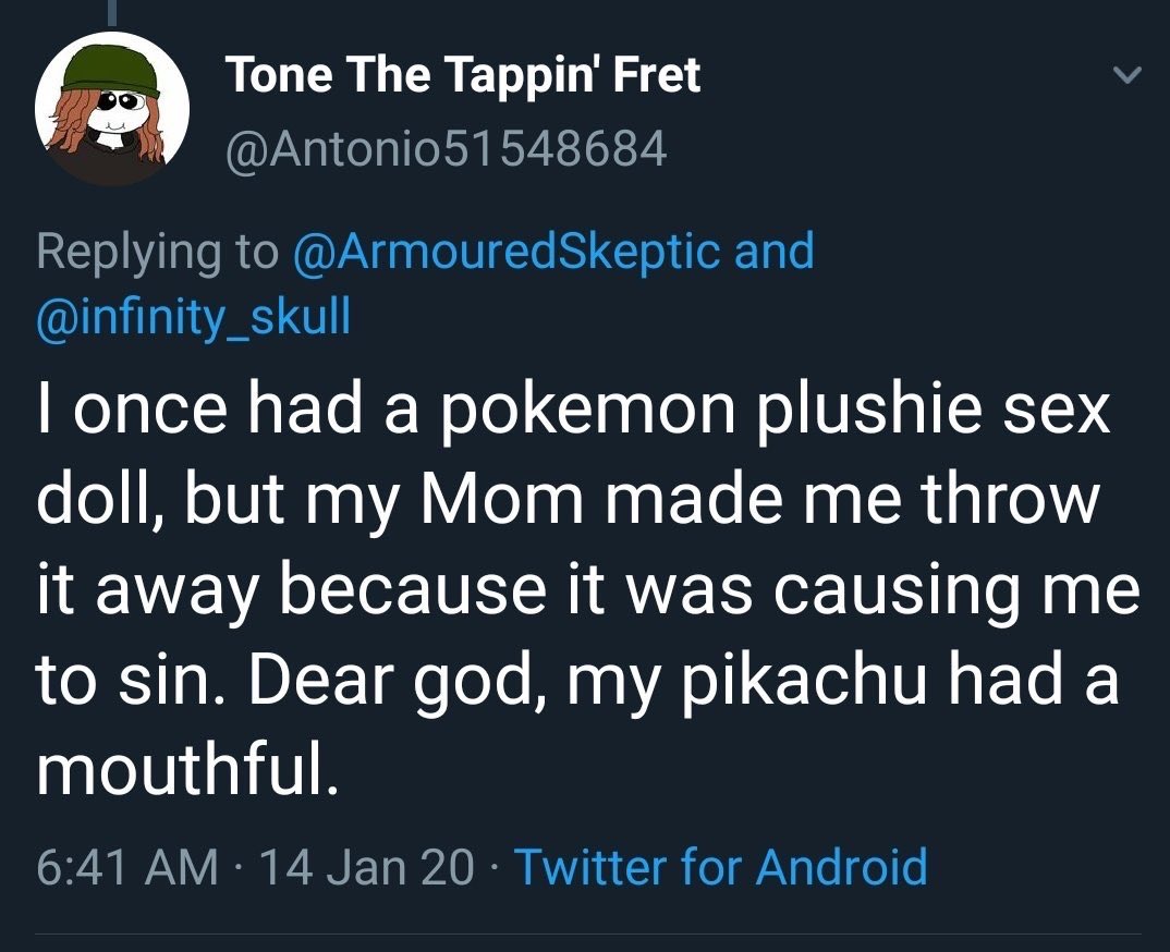 sky - Tone The Tappin' Fret ' and Tonce had a pokemon plushie sex doll, but my Mom made me throw it away because it was causing me to sin. Dear god, my pikachu had a mouthful. 14 Jan 20 Twitter for Android,