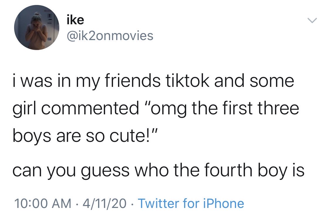 angle - ike i was in my friends tiktok and some girl commented "omg the first three boys are so cute!" can you guess who the fourth boy is 41120 Twitter for iPhone