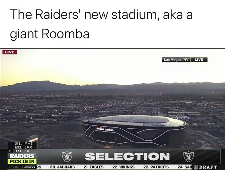 sky - The Raiders' new stadium, aka a giant Roomba Live Las Vegas, Nv Live 21. Phi 20. Jax 19.Lv Raiders Pick Is In Round 1 Born Rs Selection De 20. Jaguars 21. Eagles 22. Vikings 23. Patriots 24. Sailk Draft