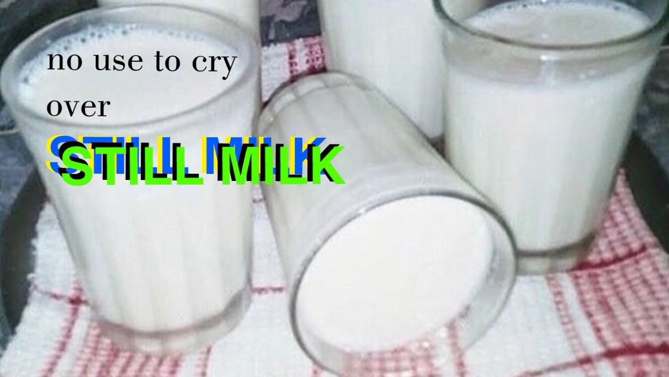 cursed milk - no use to cry over Stillimilk