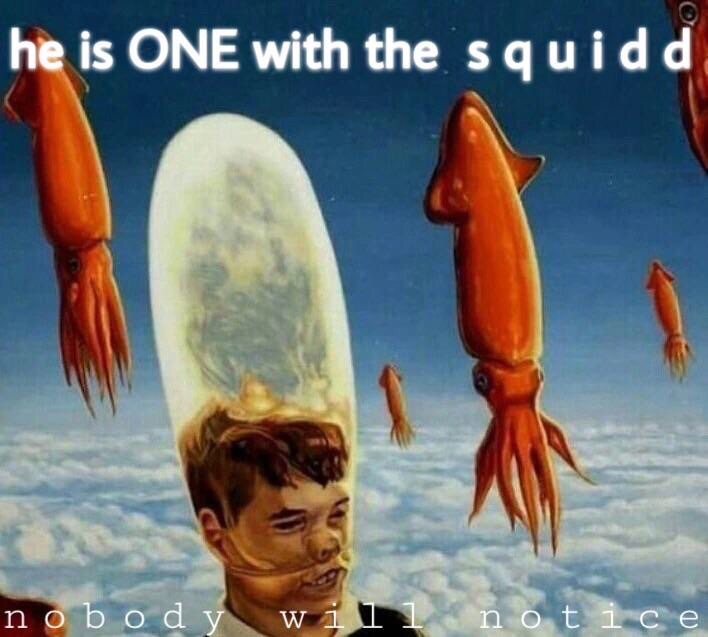 surrealist memes - he is One with the squidd n o bod y will notice
