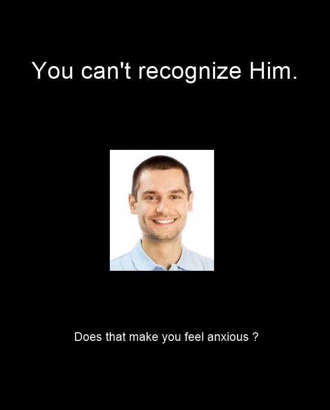 you can t recognize him - You can't recognize Him. Does that make you feel anxious ?