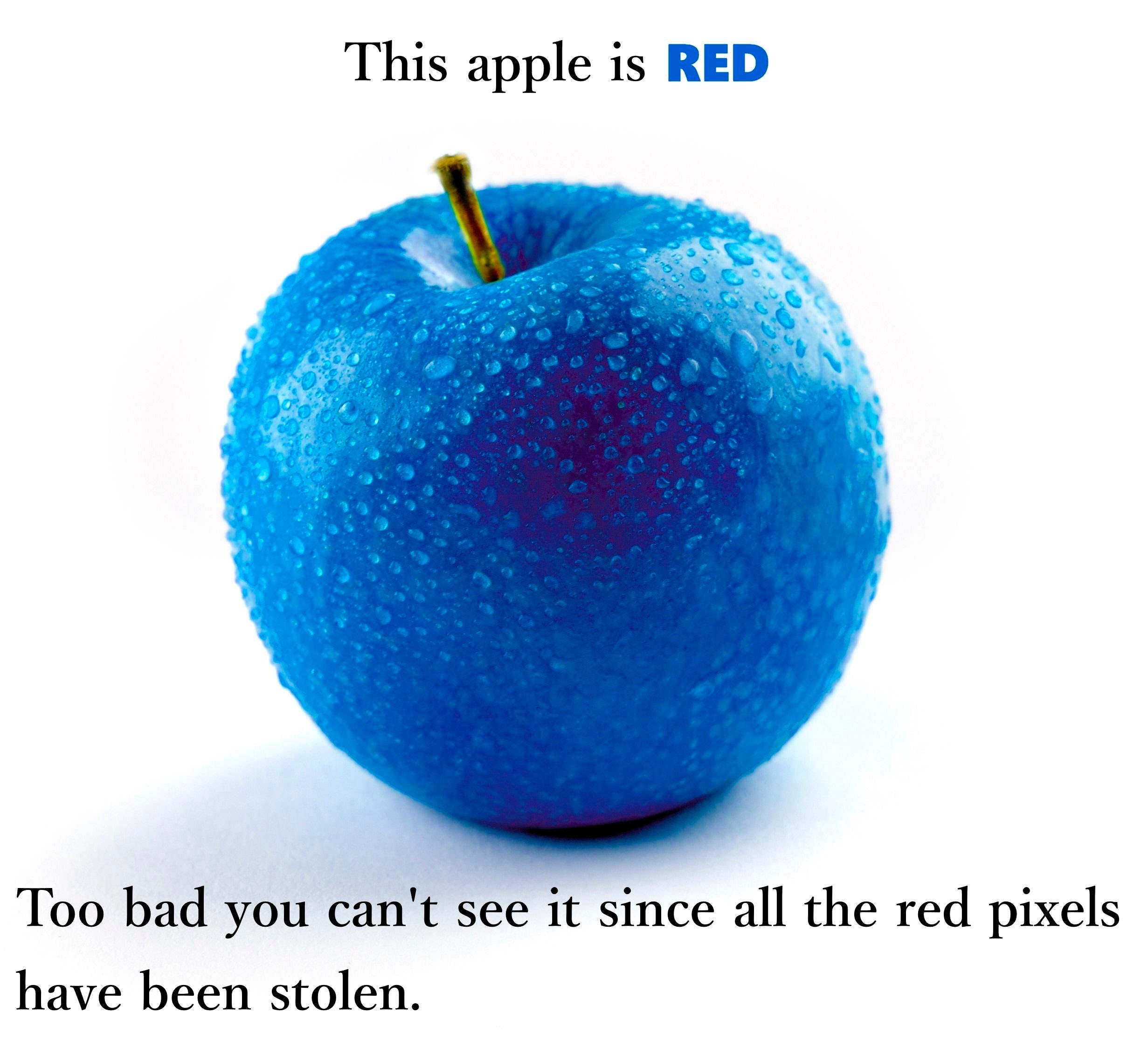 Food coloring - This apple is Red Too bad you can't see it since all the red pixels have been stolen.
