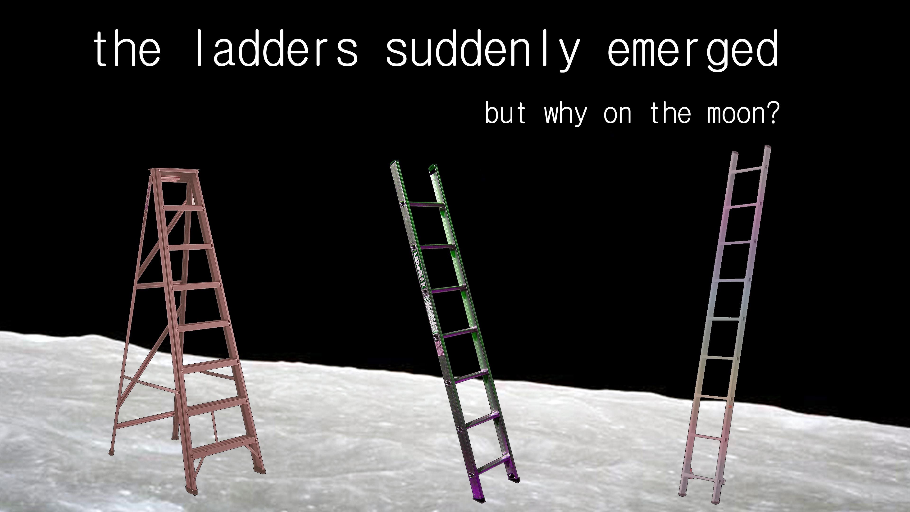 ladder - the ladders suddenly emerged but why on the moon?