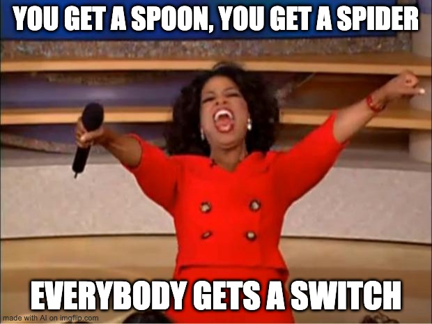 oprah president memes - You Get A Spoon, You Get A Spider Everybody Gets A Switch made with Al on imgflip.com