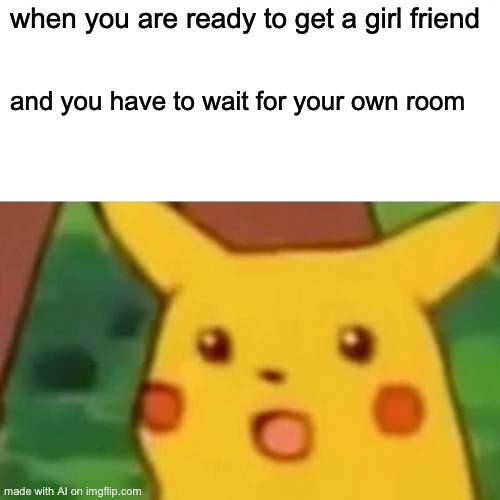 surprised pikachu iran meme - when you are ready to get a girl friend and you have to wait for your own room made with Al on imgflip.com