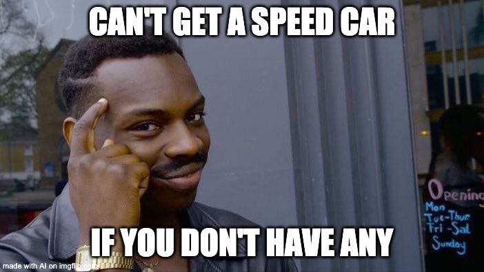 paranoia meme - Cant Get A Speed Car Opening Mon Fri Sal TueThus If You Dont Have Any Sunday made with Al on imgflip.com