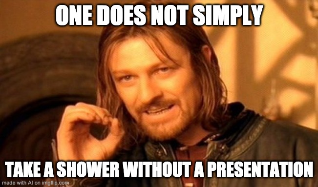 george kittle memes - One Does Not Simply Take A Shower Without A Presentation made with Al on imgflip.com