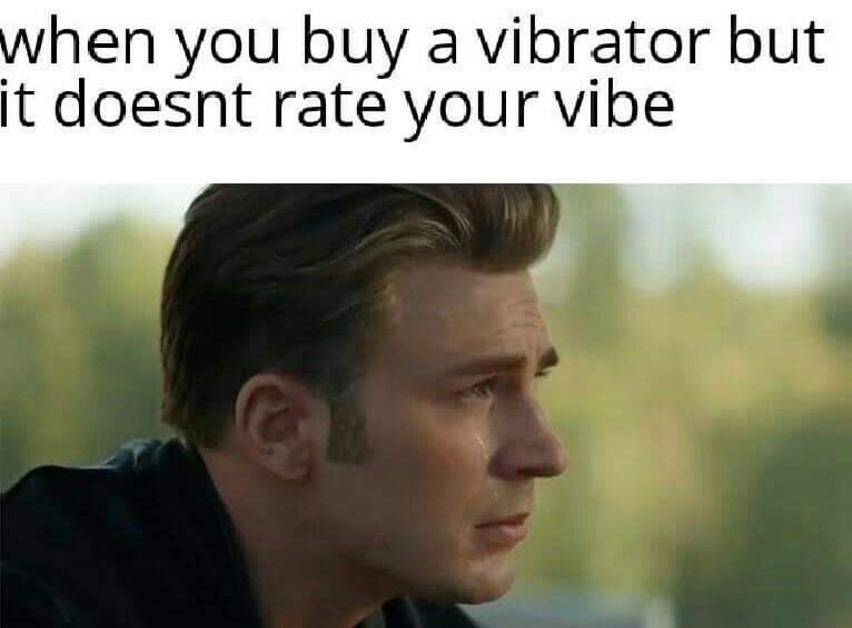 Internet meme - when you buy a vibrator but it doesnt rate your vibe