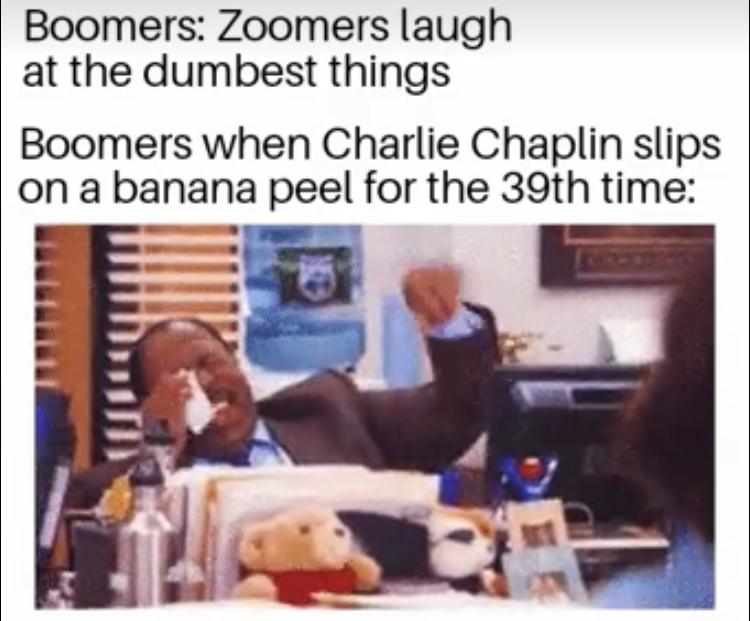 sam smith shade taylor - Boomers Zoomers laugh at the dumbest things Boomers when Charlie Chaplin slips on a banana peel for the 39th time