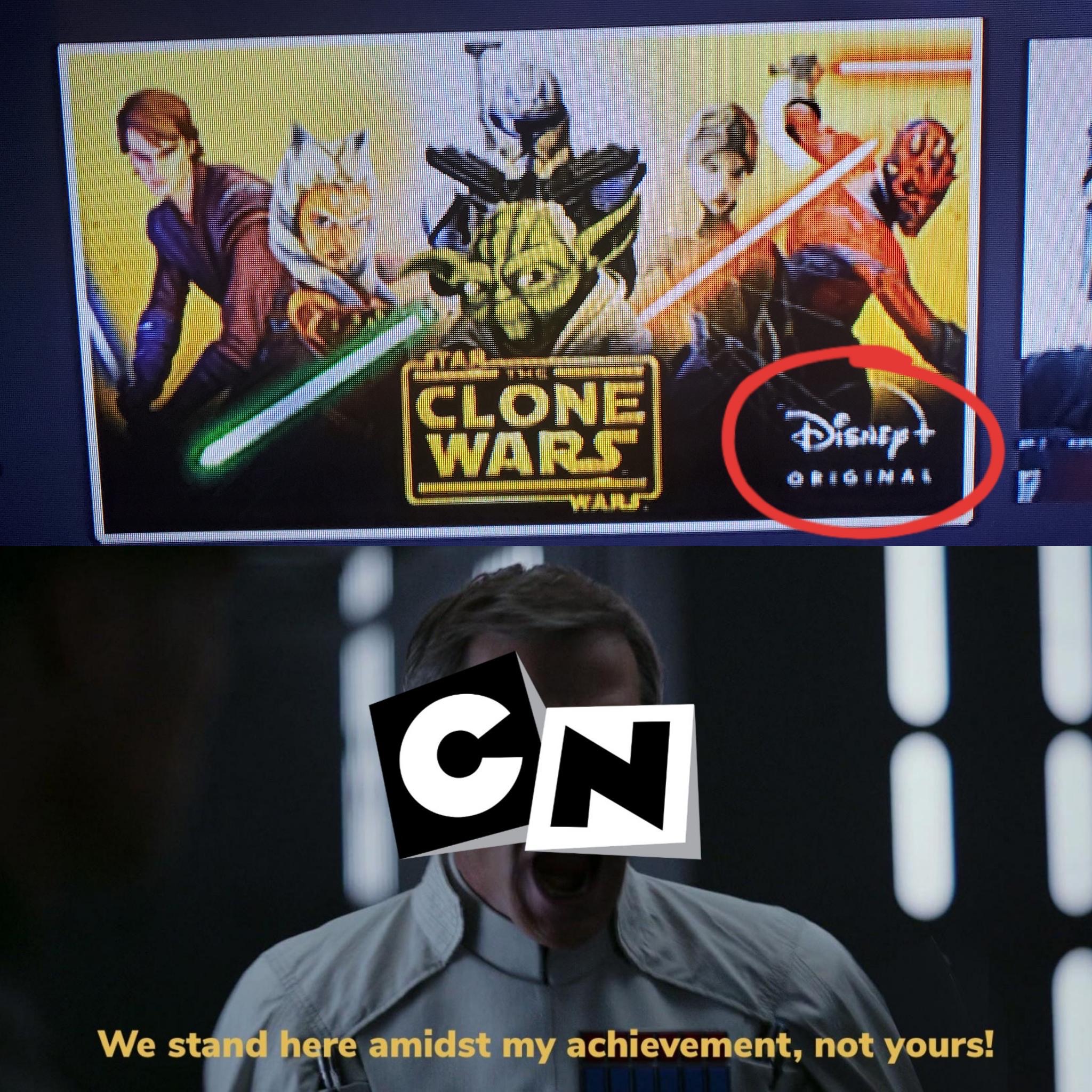 star wars the clone wars memes - Lar Clone Wars Disnept Original Cn We stand here amidst my achievement, not yours!