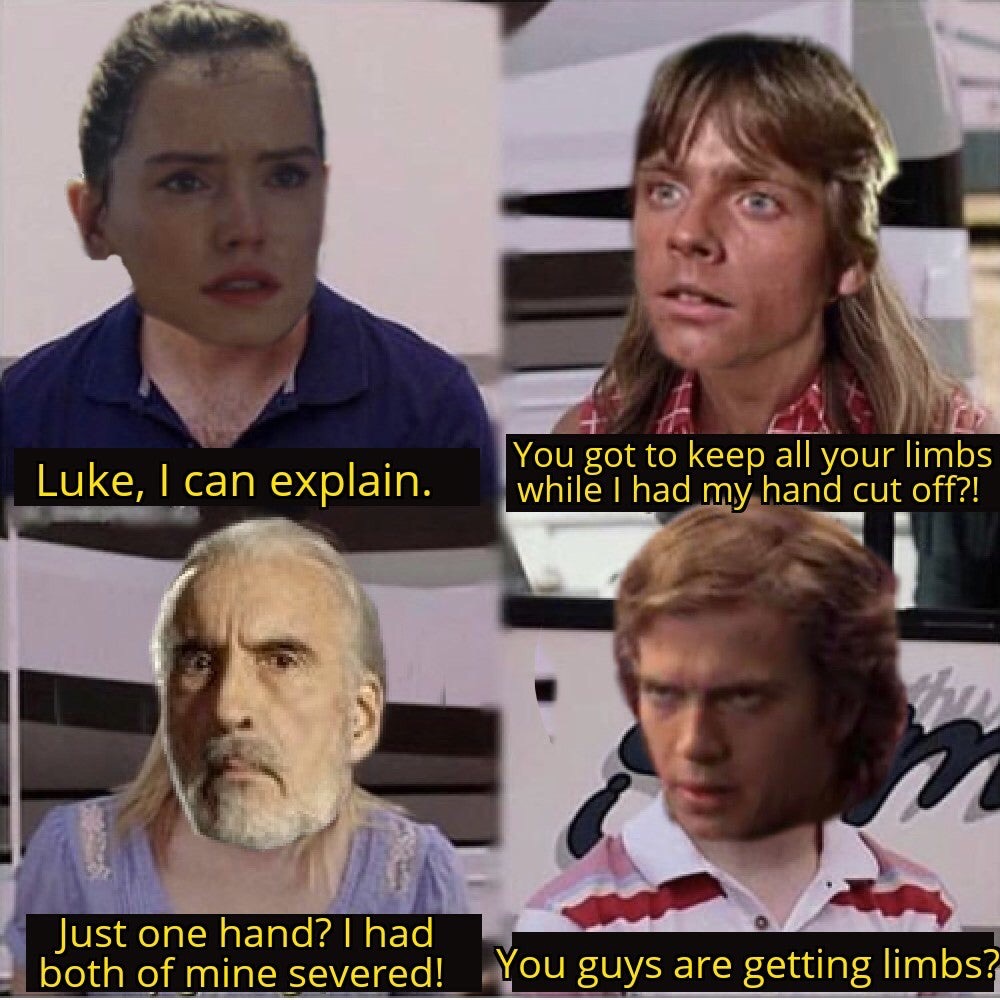 country memes - Luke, I can explain. You got to keep all your limbs while I had my hand cut off?! Just one hand? I had both of mine severed! You guys are getting limbs?