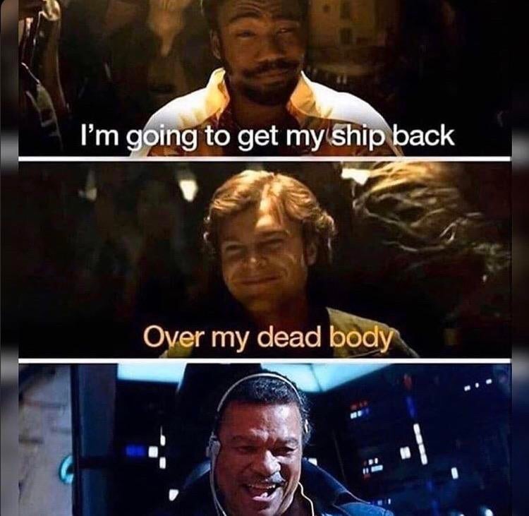 han solo lando meme - I'm going to get my ship back Over my dead body