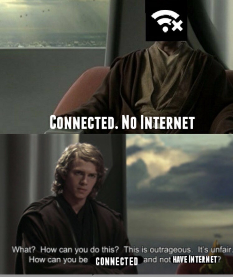 star wars memes - Connected. No Internet What? How can you do this? This is outrageous. It's unfair, How can you be Connected and not Have Internet?